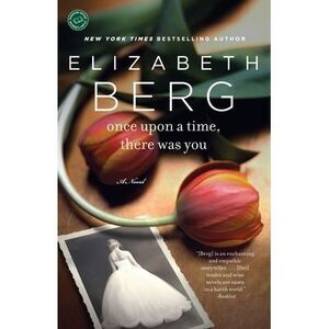 Once Upon a Time, There Was You -- Elizabeth Berg